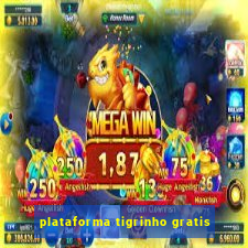 plataforma tigrinho gratis